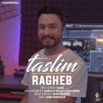 دانلود آهنگ راغب تسلیم
